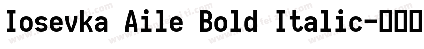 Iosevka Aile Bold Italic字体转换